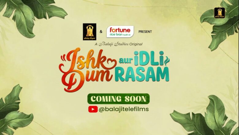 Balaji Digital Announces ‘Ishk Dum aur Idli Rasam’, A Heartfelt Tale of Food, Love and Legacy